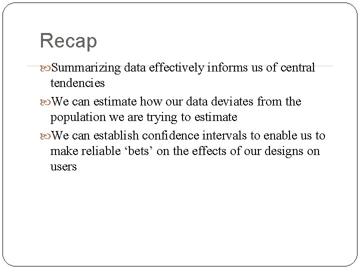 Recap Summarizing data effectively informs us of central tendencies We can estimate how our Recap Summarizing data effectively informs us of central tendencies We can estimate how our
