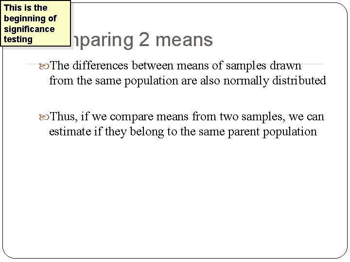 This is the beginning of significance testing Comparing 2 means The differences between means This is the beginning of significance testing Comparing 2 means The differences between means