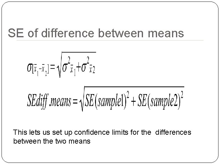 SE of difference between means This lets us set up confidence limits for the SE of difference between means This lets us set up confidence limits for the