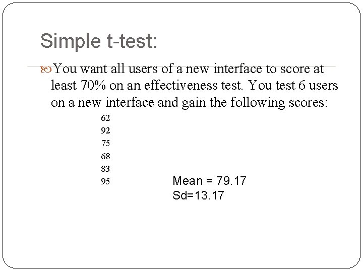 Simple t-test: You want all users of a new interface to score at least Simple t-test: You want all users of a new interface to score at least