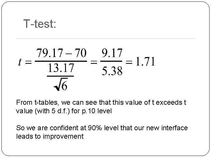 T-test: From t-tables, we can see that this value of t exceeds t value T-test: From t-tables, we can see that this value of t exceeds t value