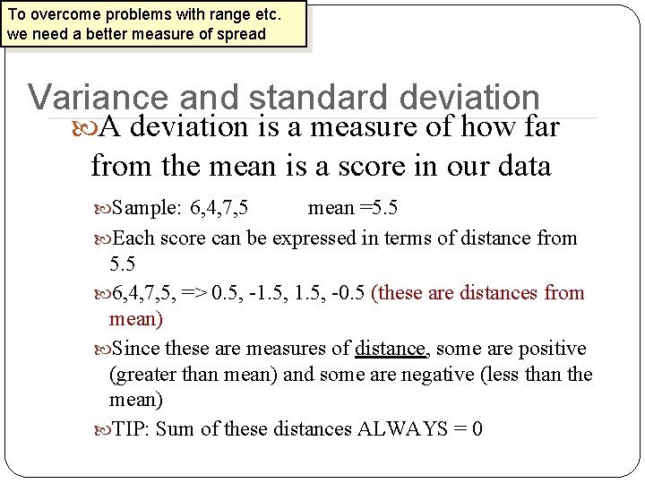 To overcome problems with range etc. we need a better measure of spread Variance To overcome problems with range etc. we need a better measure of spread Variance