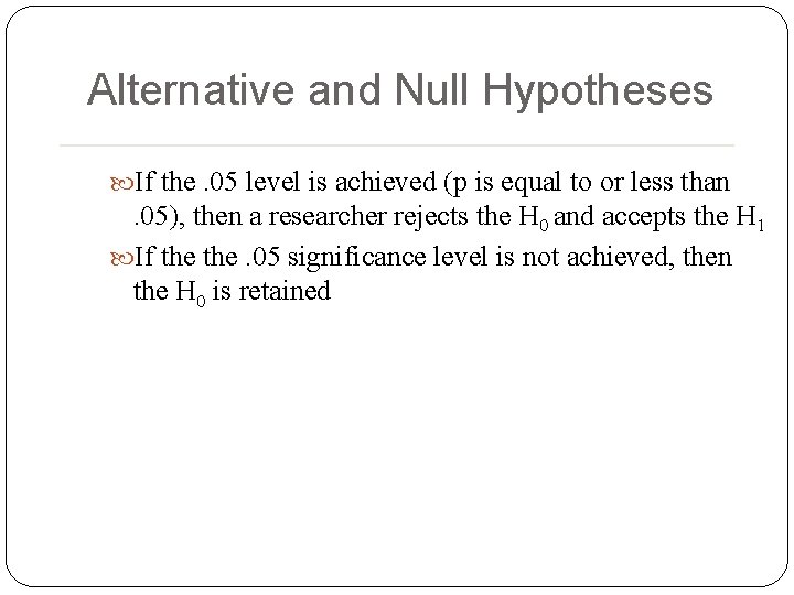 Alternative and Null Hypotheses If the. 05 level is achieved (p is equal to Alternative and Null Hypotheses If the. 05 level is achieved (p is equal to