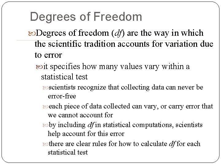 Degrees of Freedom Degrees of freedom (df) are the way in which the scientific Degrees of Freedom Degrees of freedom (df) are the way in which the scientific