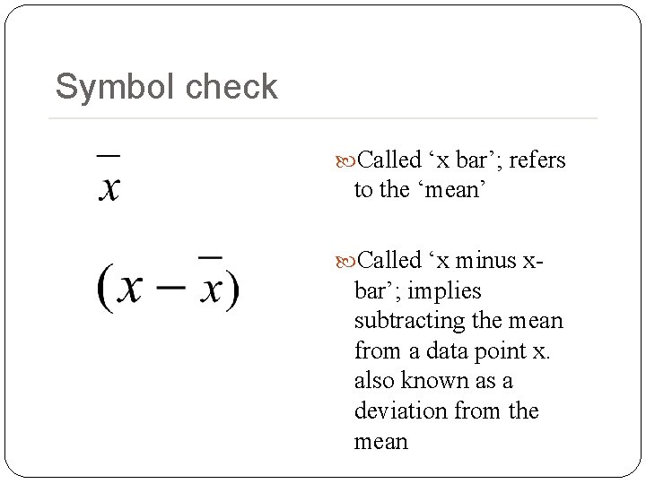 Symbol check Called ‘x bar’; refers to the ‘mean’ Called ‘x minus x- 8 Symbol check Called ‘x bar’; refers to the ‘mean’ Called ‘x minus x- 8