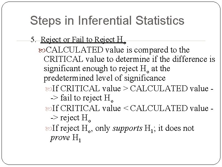 Steps in Inferential Statistics 5. Reject or Fail to Reject Ho CALCULATED value is Steps in Inferential Statistics 5. Reject or Fail to Reject Ho CALCULATED value is