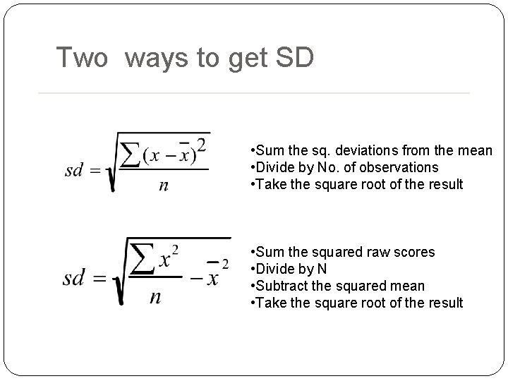 Two ways to get SD • Sum the sq. deviations from the mean • Two ways to get SD • Sum the sq. deviations from the mean •