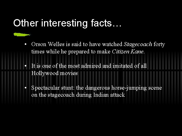 Other interesting facts… • Orson Welles is said to have watched Stagecoach forty times