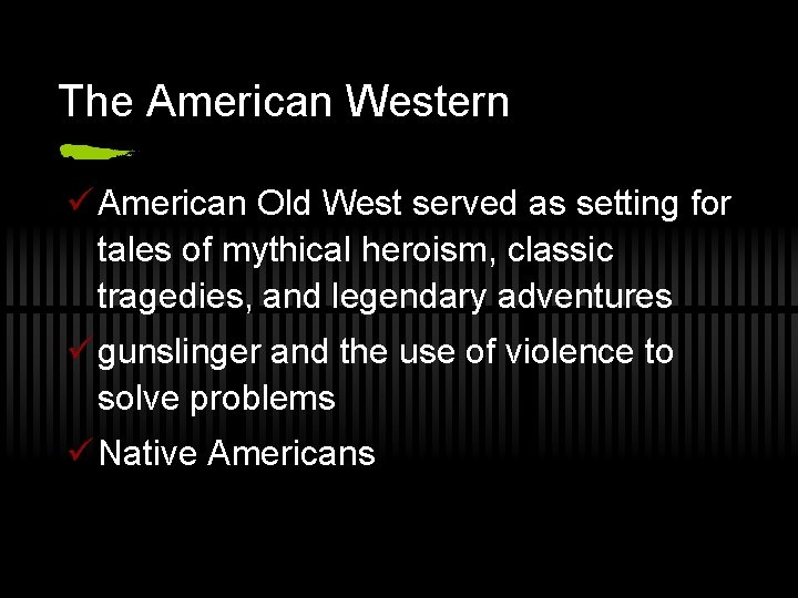 The American Western ü American Old West served as setting for tales of mythical