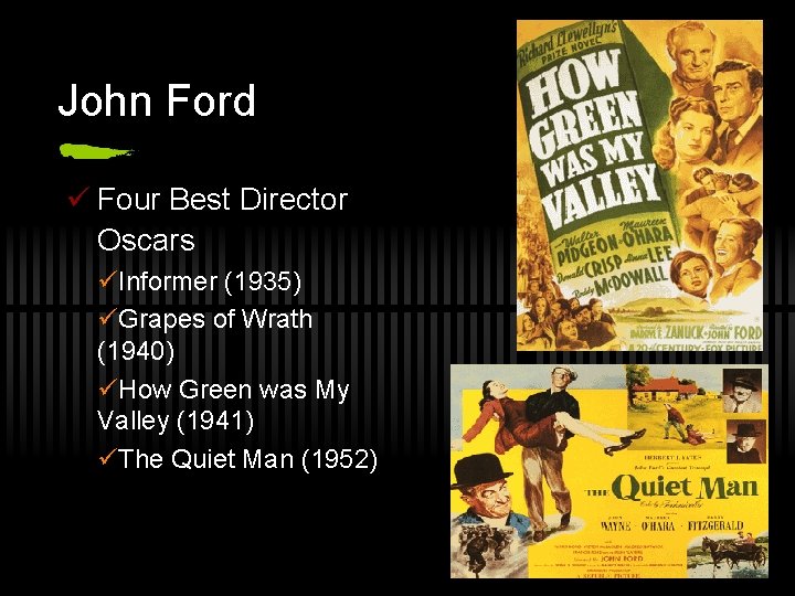 John Ford ü Four Best Director Oscars üInformer (1935) üGrapes of Wrath (1940) üHow