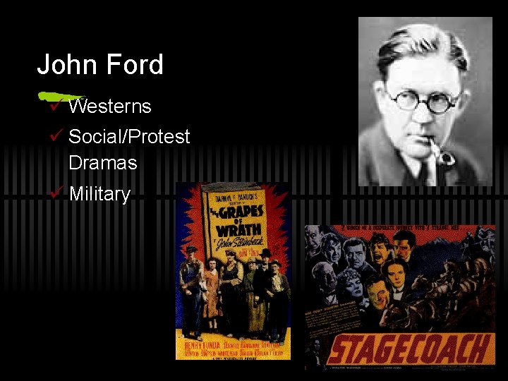 John Ford ü Westerns ü Social/Protest Dramas ü Military 