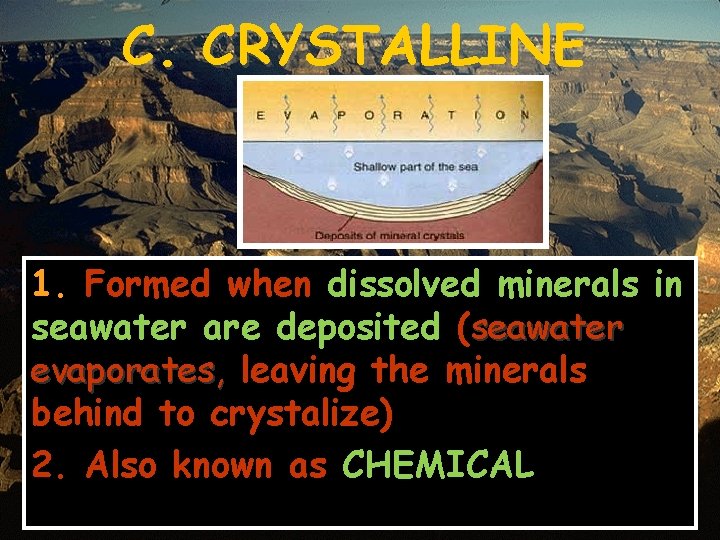 C. CRYSTALLINE 1. Formed when dissolved minerals in seawater are deposited (seawater evaporates, leaving