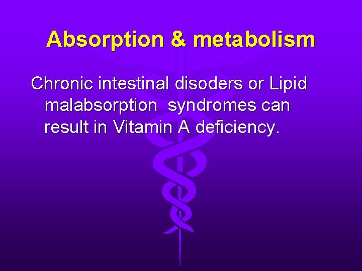 Absorption & metabolism Chronic intestinal disoders or Lipid malabsorption syndromes can result in Vitamin