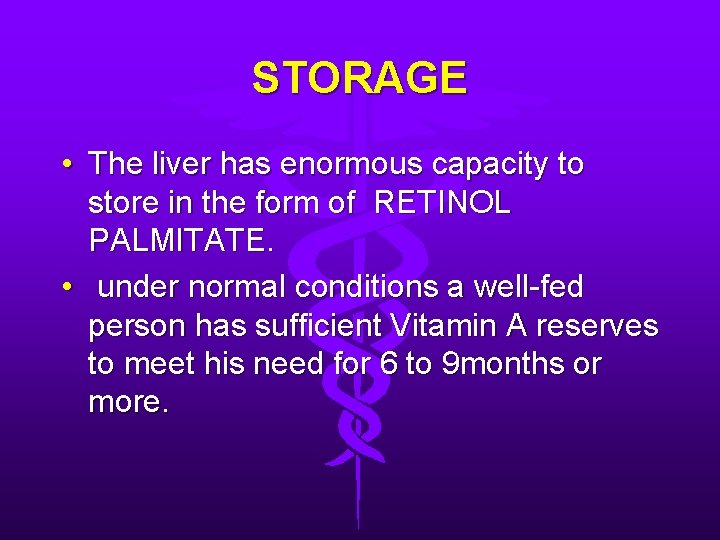 STORAGE • The liver has enormous capacity to store in the form of RETINOL
