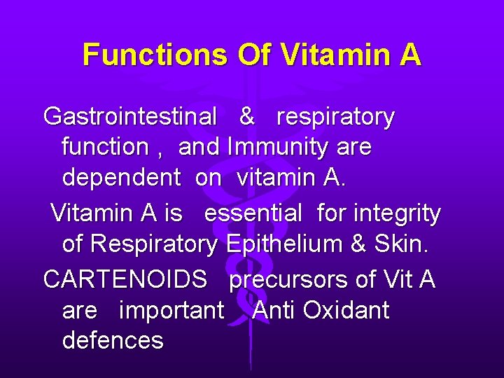 Functions Of Vitamin A Gastrointestinal & respiratory function , and Immunity are dependent on