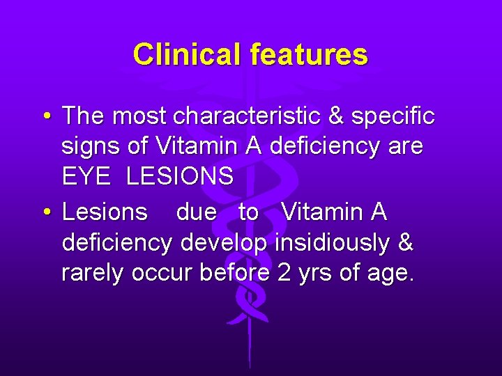 Clinical features • The most characteristic & specific signs of Vitamin A deficiency are