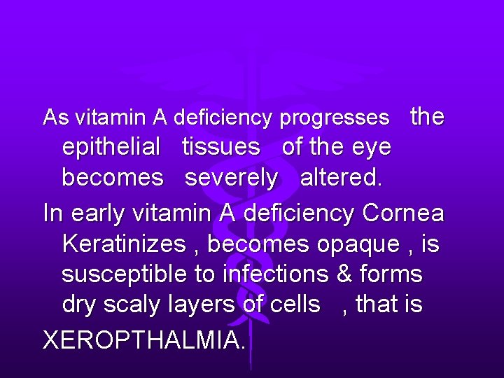 As vitamin A deficiency progresses the epithelial tissues of the eye becomes severely altered.