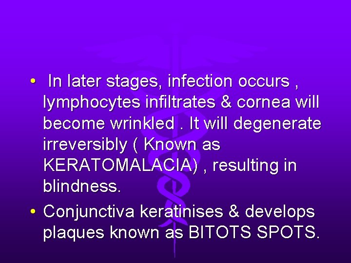  • In later stages, infection occurs , lymphocytes infiltrates & cornea will become