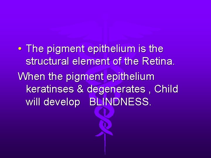  • The pigment epithelium is the structural element of the Retina. When the