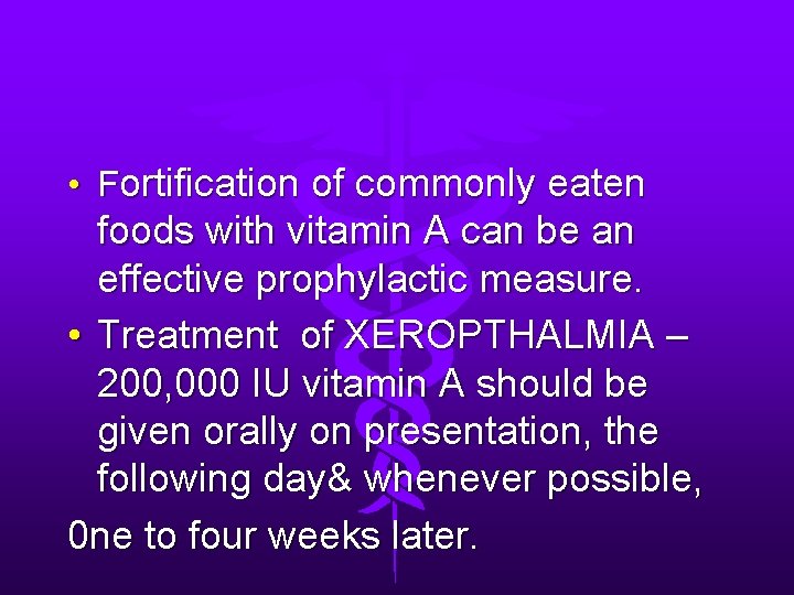  • Fortification of commonly eaten foods with vitamin A can be an effective