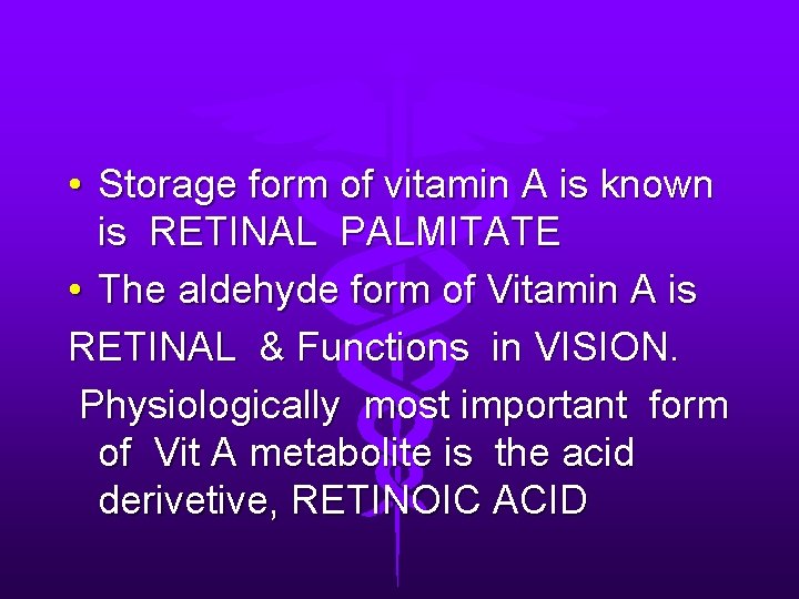  • Storage form of vitamin A is known is RETINAL PALMITATE • The