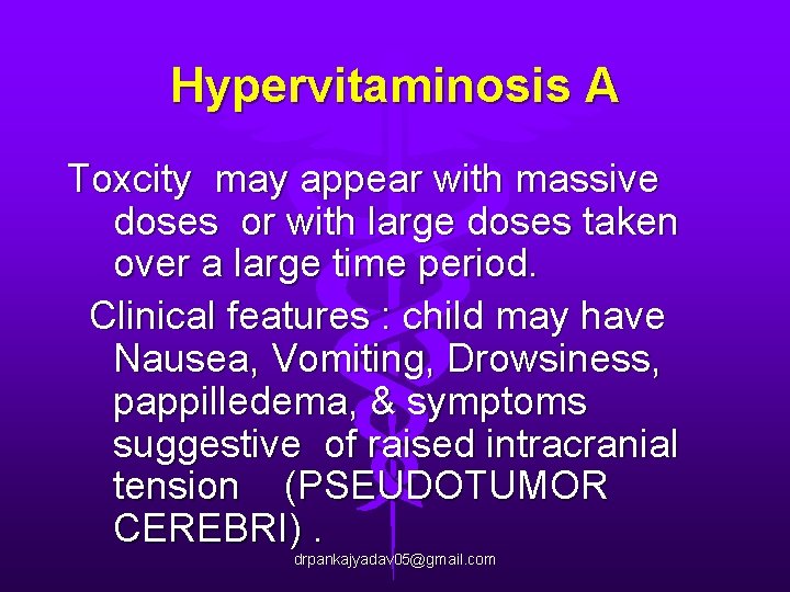 Hypervitaminosis A Toxcity may appear with massive doses or with large doses taken over