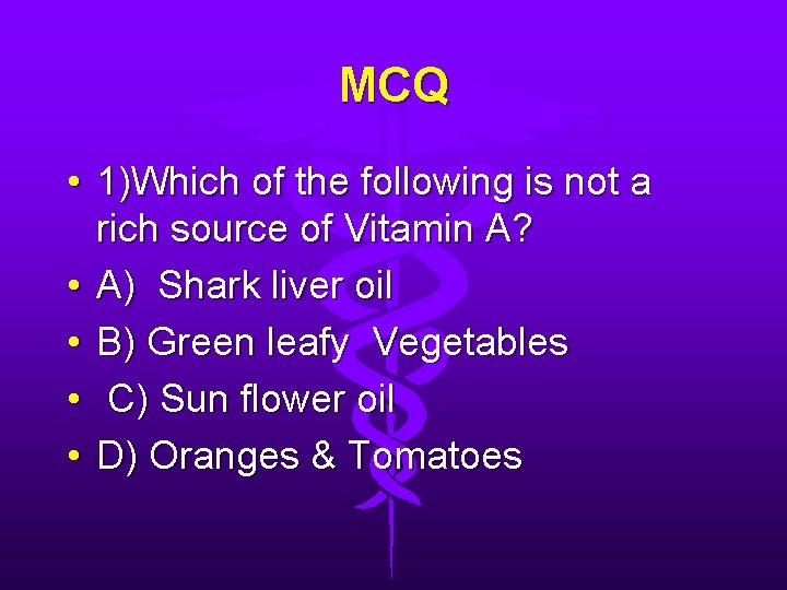 MCQ • 1)Which of the following is not a rich source of Vitamin A?