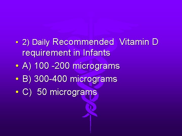  • 2) Daily Recommended Vitamin D requirement in Infants • A) 100 -200