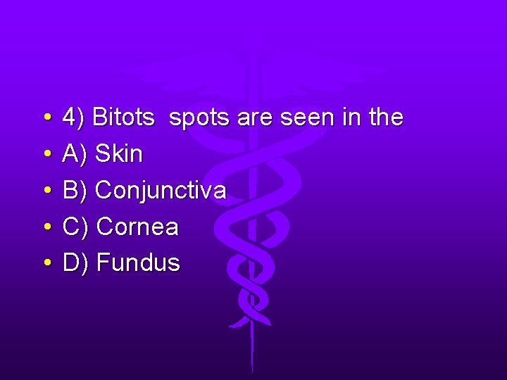  • • • 4) Bitots spots are seen in the A) Skin B)