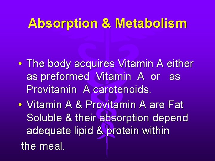 Absorption & Metabolism • The body acquires Vitamin A either as preformed Vitamin A