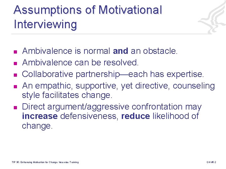 Assumptions of Motivational Interviewing n n n Ambivalence is normal and an obstacle. Ambivalence