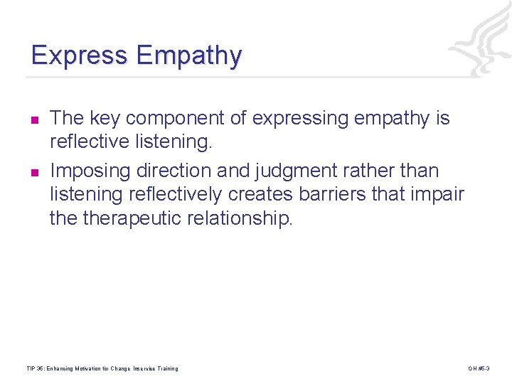 Express Empathy n n The key component of expressing empathy is reflective listening. Imposing