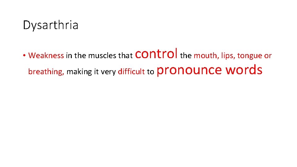 Dysarthria control the mouth, lips, tongue or breathing, making it very difficult to pronounce Dysarthria control the mouth, lips, tongue or breathing, making it very difficult to pronounce