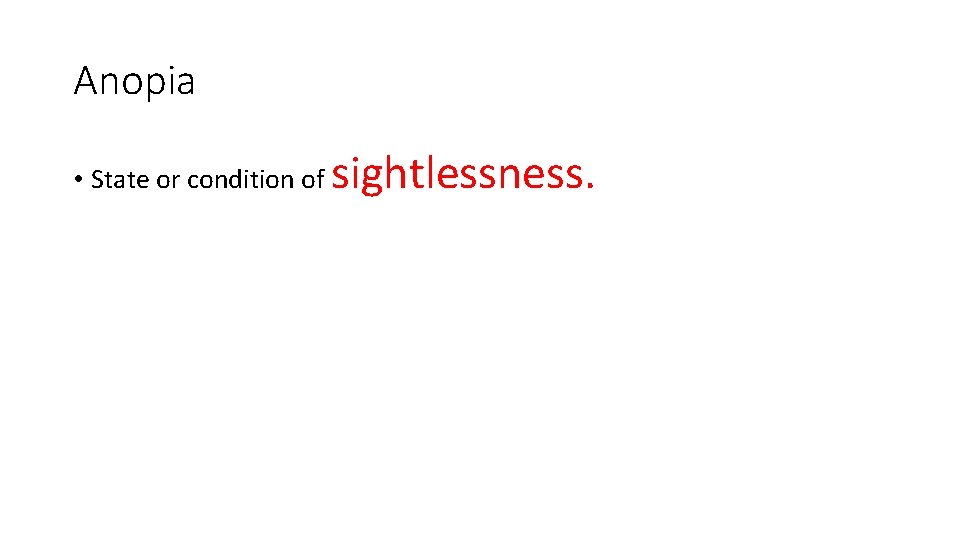 Anopia • State or condition of sightlessness. Anopia • State or condition of sightlessness.