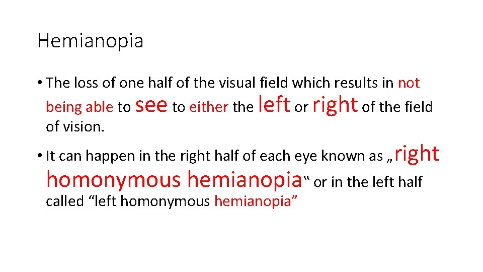 Hemianopia • The loss of one half of the visual field which results in Hemianopia • The loss of one half of the visual field which results in