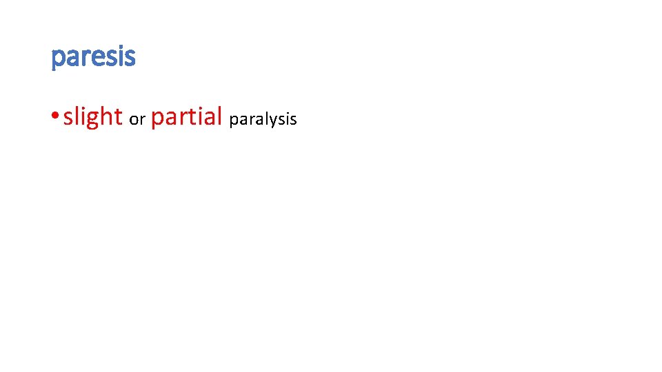 paresis • slight or partial paralysis paresis • slight or partial paralysis