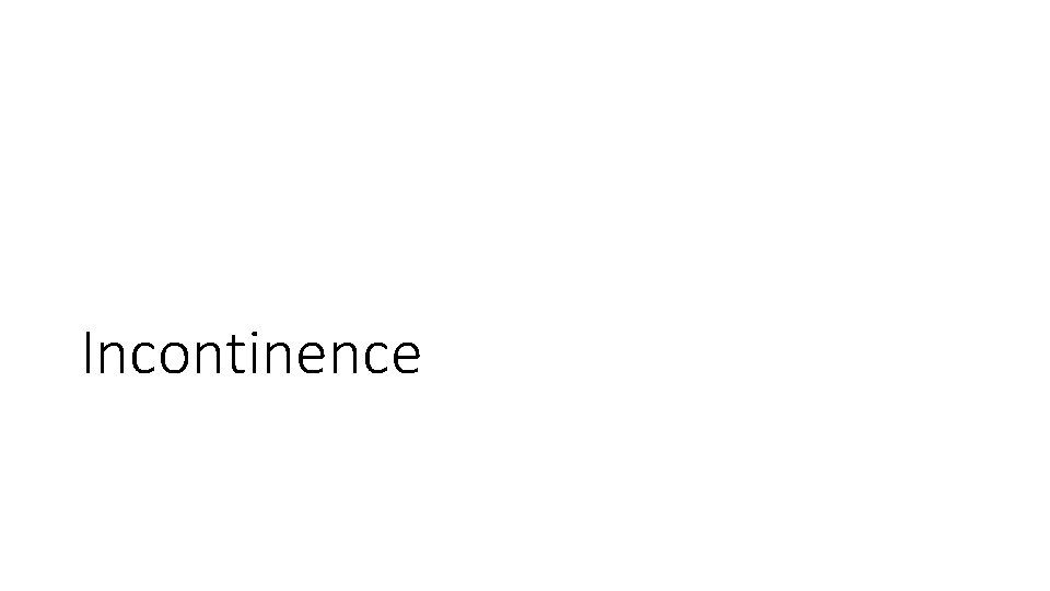 Incontinence Incontinence