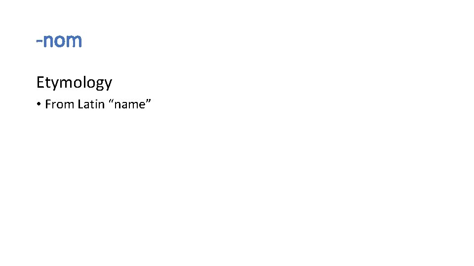 -nom Etymology • From Latin “name” -nom Etymology • From Latin “name”