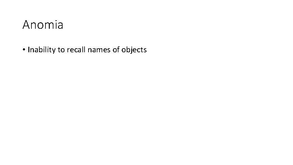 Anomia • Inability to recall names of objects Anomia • Inability to recall names of objects