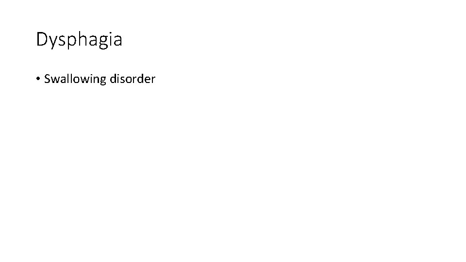 Dysphagia • Swallowing disorder Dysphagia • Swallowing disorder