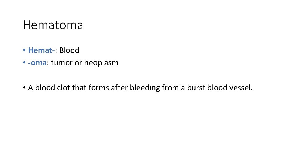 Hematoma • Hemat-: Blood • -oma: tumor or neoplasm • A blood clot that Hematoma • Hemat-: Blood • -oma: tumor or neoplasm • A blood clot that
