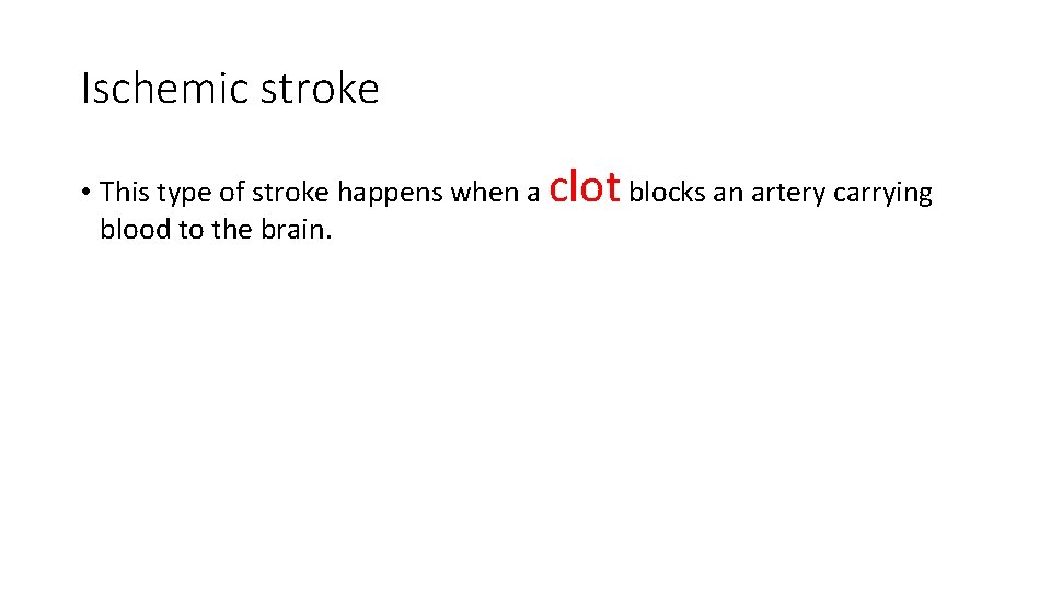 Ischemic stroke • This type of stroke happens when a clot blocks an artery Ischemic stroke • This type of stroke happens when a clot blocks an artery
