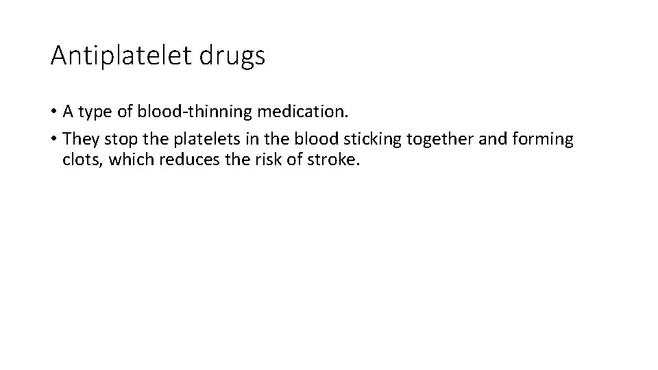 Antiplatelet drugs • A type of blood-thinning medication. • They stop the platelets in Antiplatelet drugs • A type of blood-thinning medication. • They stop the platelets in