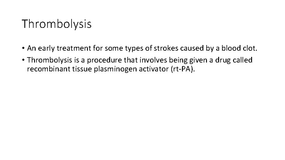 Thrombolysis • An early treatment for some types of strokes caused by a blood Thrombolysis • An early treatment for some types of strokes caused by a blood