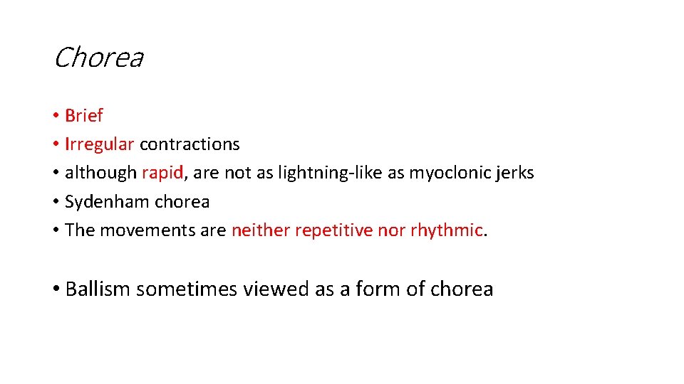 Chorea • Brief • Irregular contractions • although rapid, are not as lightning-like as Chorea • Brief • Irregular contractions • although rapid, are not as lightning-like as