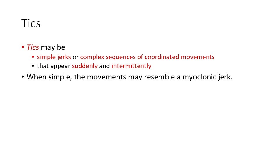 Tics • Tics may be • simple jerks or complex sequences of coordinated movements Tics • Tics may be • simple jerks or complex sequences of coordinated movements
