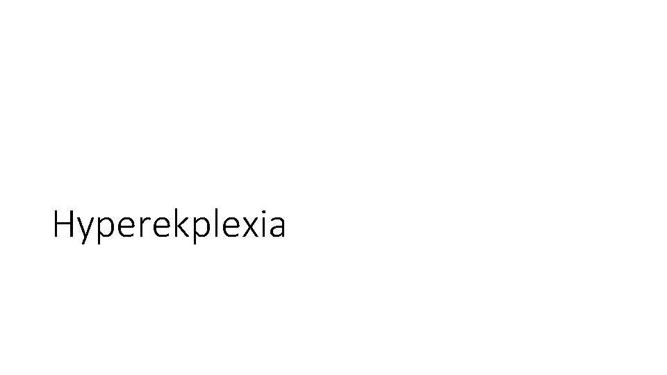 Hyperekplexia Hyperekplexia