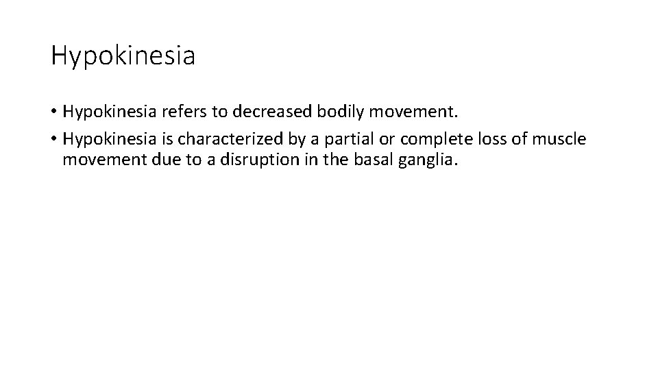 Hypokinesia • Hypokinesia refers to decreased bodily movement. • Hypokinesia is characterized by a Hypokinesia • Hypokinesia refers to decreased bodily movement. • Hypokinesia is characterized by a