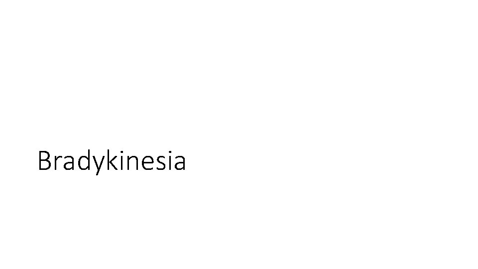 Bradykinesia Bradykinesia