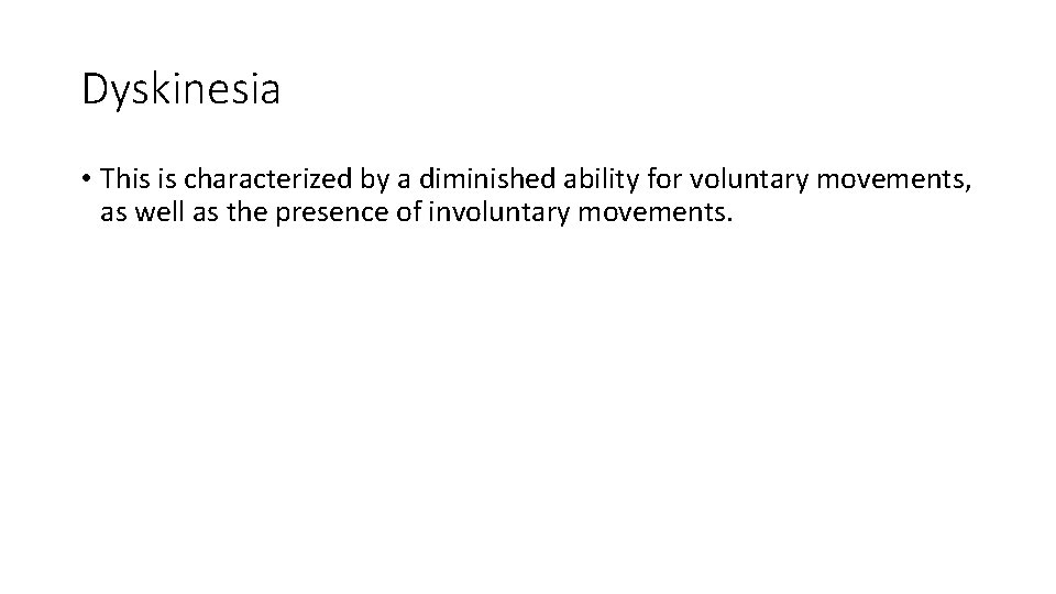 Dyskinesia • This is characterized by a diminished ability for voluntary movements, as well Dyskinesia • This is characterized by a diminished ability for voluntary movements, as well